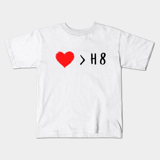 Love is greater than hate - Love over hate Kids T-Shirt by whatisonmymind